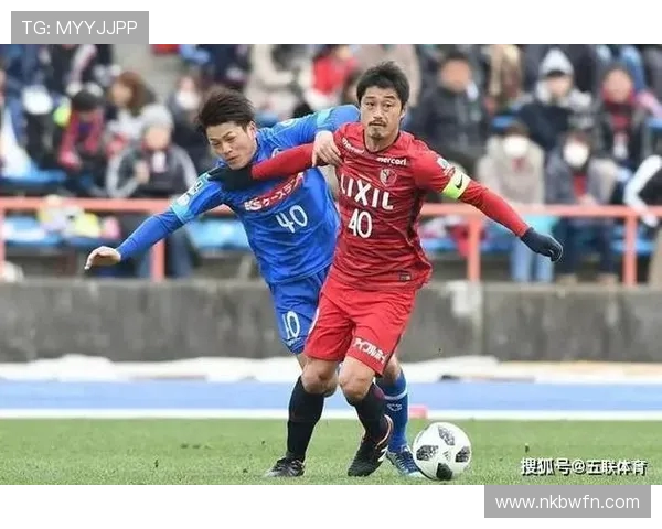 鹿角鹿岛对阵广岛三箭精彩直播全程回顾与赛后分析